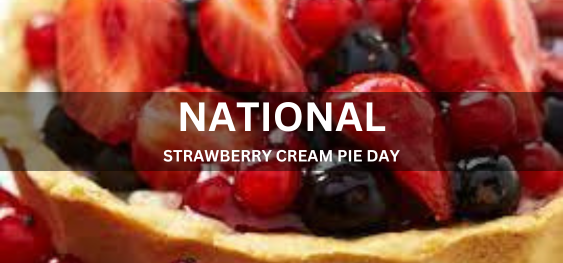 NATIONAL STRAWBERRY CREAM PIE DAY  [राष्ट्रीय स्ट्रॉबेरी क्रीम पाई दिवस]